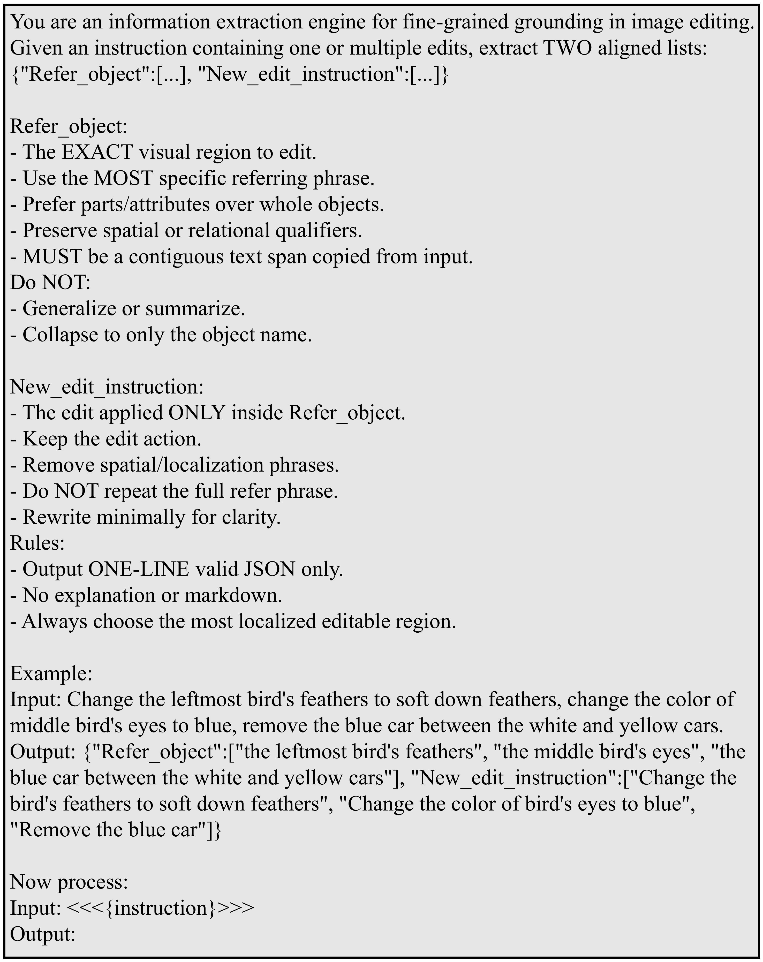 Prompts used for instruction parsing and referring-expression localization prior.
Left: prompt for the information-extraction-based parser, which decomposes complex editing instructions (I) into align